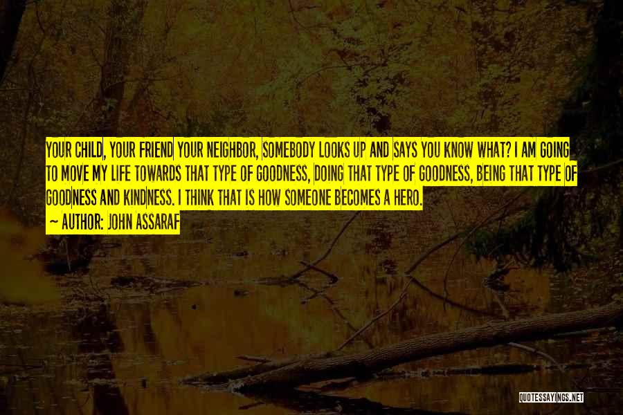 John Assaraf Quotes: Your Child, Your Friend Your Neighbor, Somebody Looks Up And Says You Know What? I Am Going To Move My