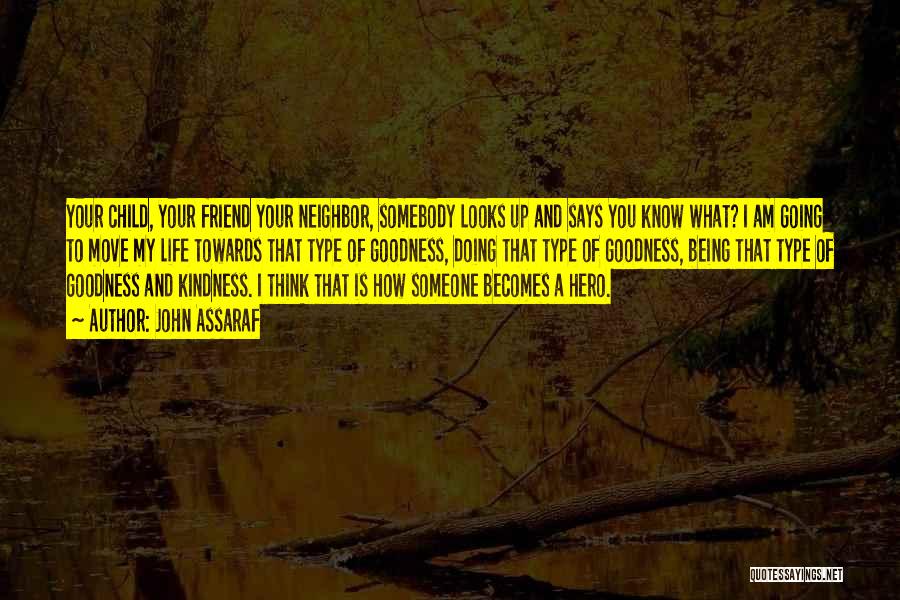 John Assaraf Quotes: Your Child, Your Friend Your Neighbor, Somebody Looks Up And Says You Know What? I Am Going To Move My