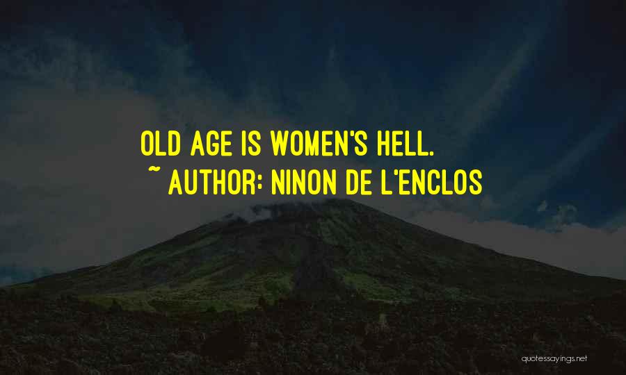Ninon De L'Enclos Quotes: Old Age Is Women's Hell.