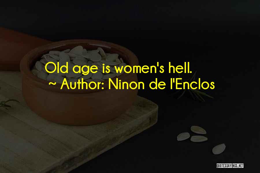 Ninon De L'Enclos Quotes: Old Age Is Women's Hell.