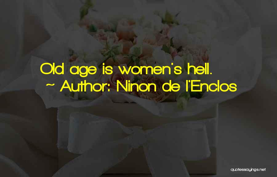 Ninon De L'Enclos Quotes: Old Age Is Women's Hell.