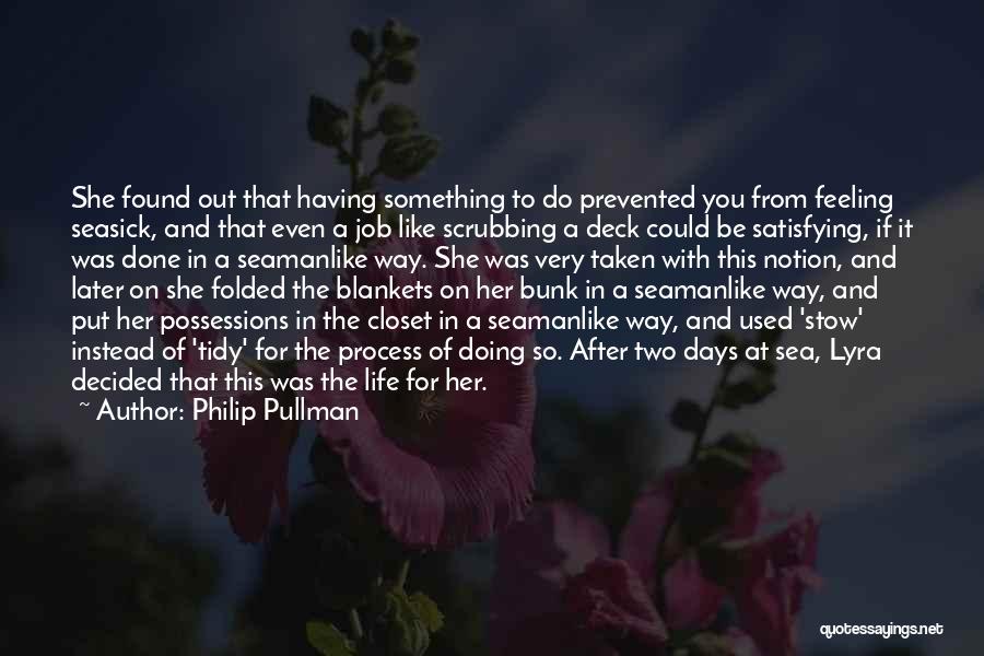 Philip Pullman Quotes: She Found Out That Having Something To Do Prevented You From Feeling Seasick, And That Even A Job Like Scrubbing