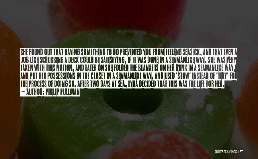 Philip Pullman Quotes: She Found Out That Having Something To Do Prevented You From Feeling Seasick, And That Even A Job Like Scrubbing