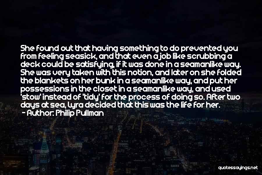 Philip Pullman Quotes: She Found Out That Having Something To Do Prevented You From Feeling Seasick, And That Even A Job Like Scrubbing