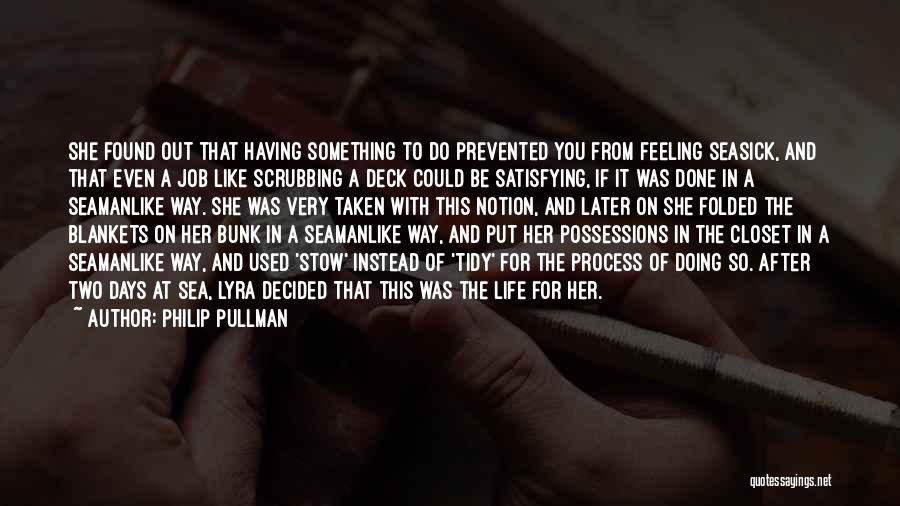 Philip Pullman Quotes: She Found Out That Having Something To Do Prevented You From Feeling Seasick, And That Even A Job Like Scrubbing