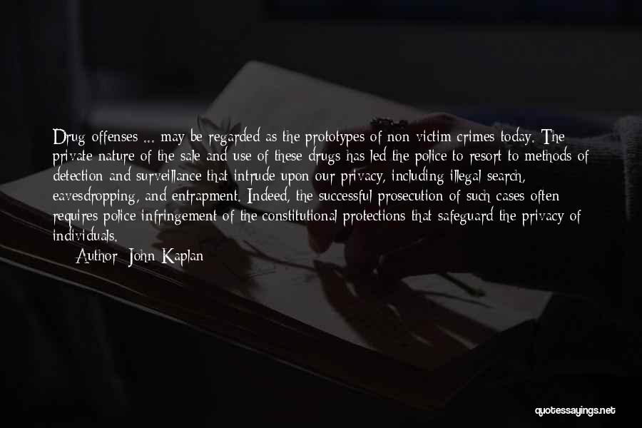 John Kaplan Quotes: Drug Offenses ... May Be Regarded As The Prototypes Of Non-victim Crimes Today. The Private Nature Of The Sale And