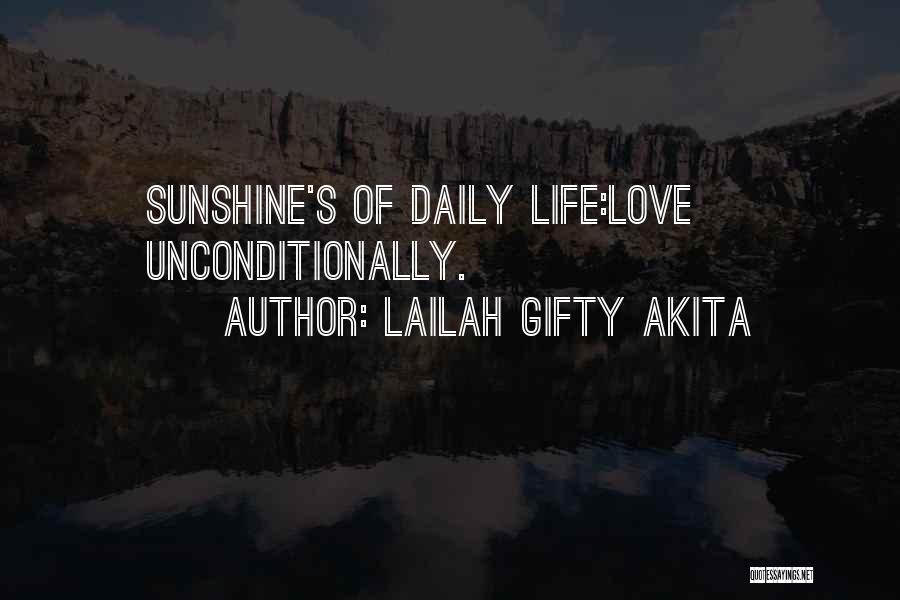 Lailah Gifty Akita Quotes: Sunshine's Of Daily Life:love Unconditionally.