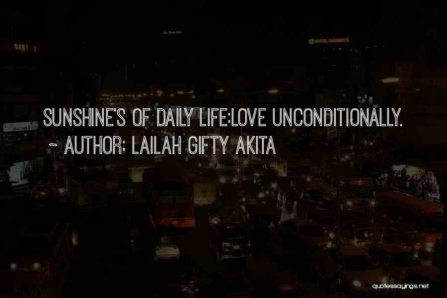 Lailah Gifty Akita Quotes: Sunshine's Of Daily Life:love Unconditionally.