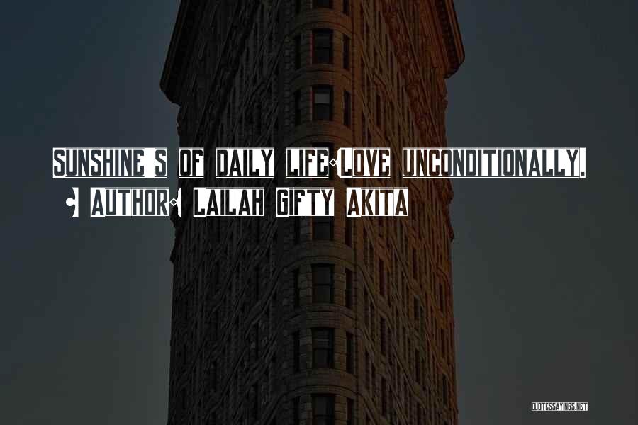Lailah Gifty Akita Quotes: Sunshine's Of Daily Life:love Unconditionally.