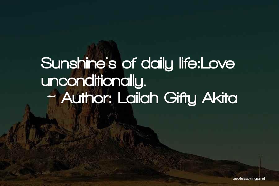 Lailah Gifty Akita Quotes: Sunshine's Of Daily Life:love Unconditionally.