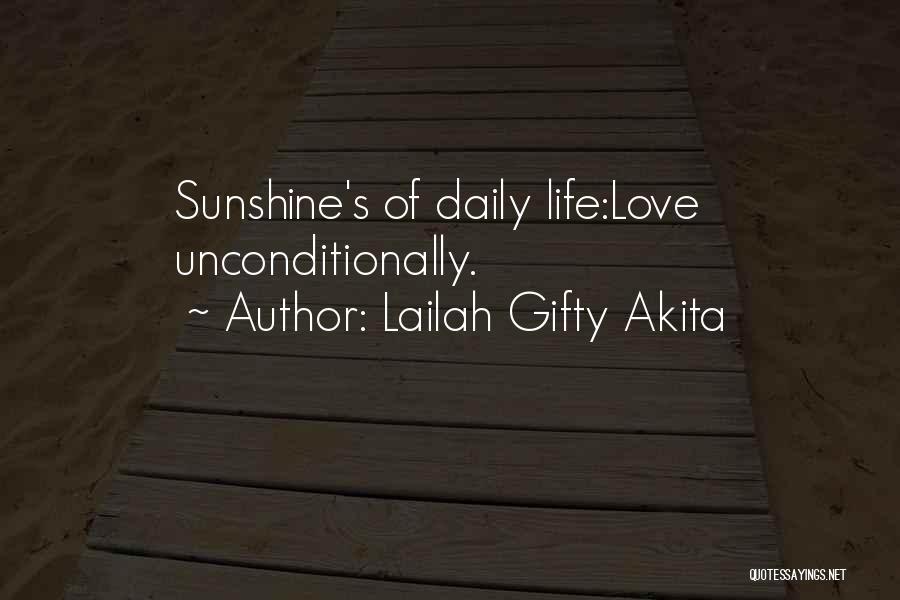 Lailah Gifty Akita Quotes: Sunshine's Of Daily Life:love Unconditionally.