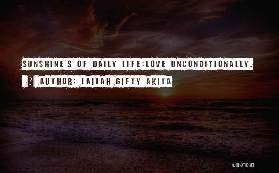 Lailah Gifty Akita Quotes: Sunshine's Of Daily Life:love Unconditionally.