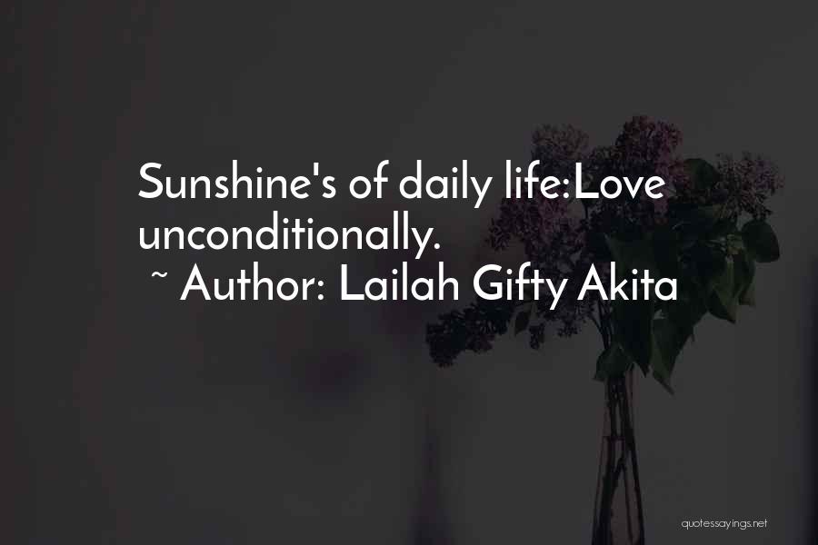 Lailah Gifty Akita Quotes: Sunshine's Of Daily Life:love Unconditionally.