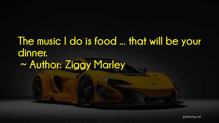 Ziggy Marley Quotes: The Music I Do Is Food ... That Will Be Your Dinner.