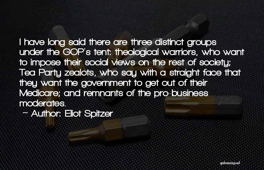 Eliot Spitzer Quotes: I Have Long Said There Are Three Distinct Groups Under The Gop's Tent: Theological Warriors, Who Want To Impose Their