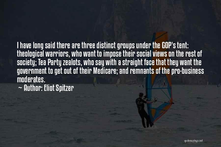 Eliot Spitzer Quotes: I Have Long Said There Are Three Distinct Groups Under The Gop's Tent: Theological Warriors, Who Want To Impose Their