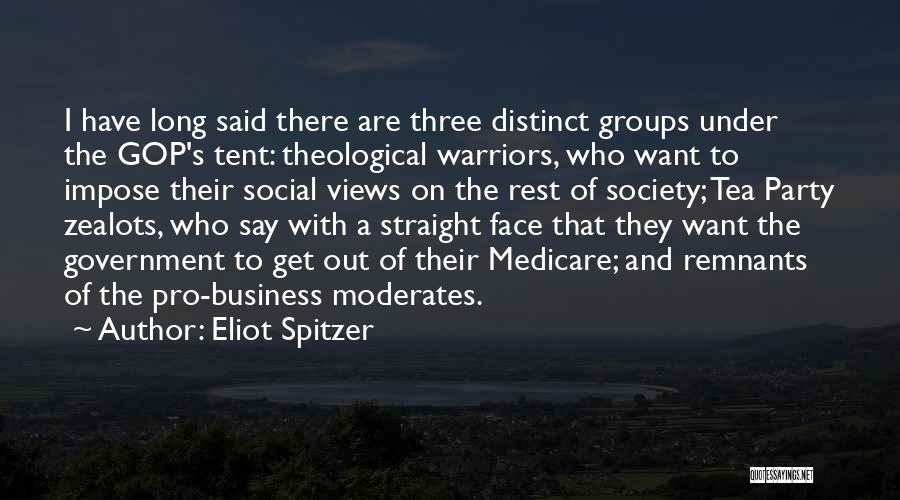 Eliot Spitzer Quotes: I Have Long Said There Are Three Distinct Groups Under The Gop's Tent: Theological Warriors, Who Want To Impose Their