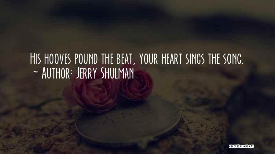 Jerry Shulman Quotes: His Hooves Pound The Beat, Your Heart Sings The Song.