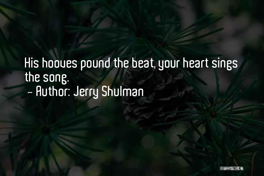 Jerry Shulman Quotes: His Hooves Pound The Beat, Your Heart Sings The Song.