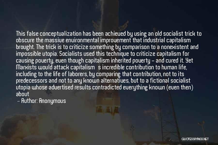 Anonymous Quotes: This False Conceptualization Has Been Achieved By Using An Old Socialist Trick To Obscure The Massive Environmental Improvement That Industrial