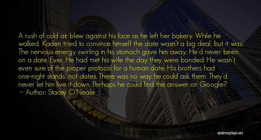 Stacey O'Neale Quotes: A Rush Of Cold Air Blew Against His Face As He Left Her Bakery. While He Walked, Kaden Tried To