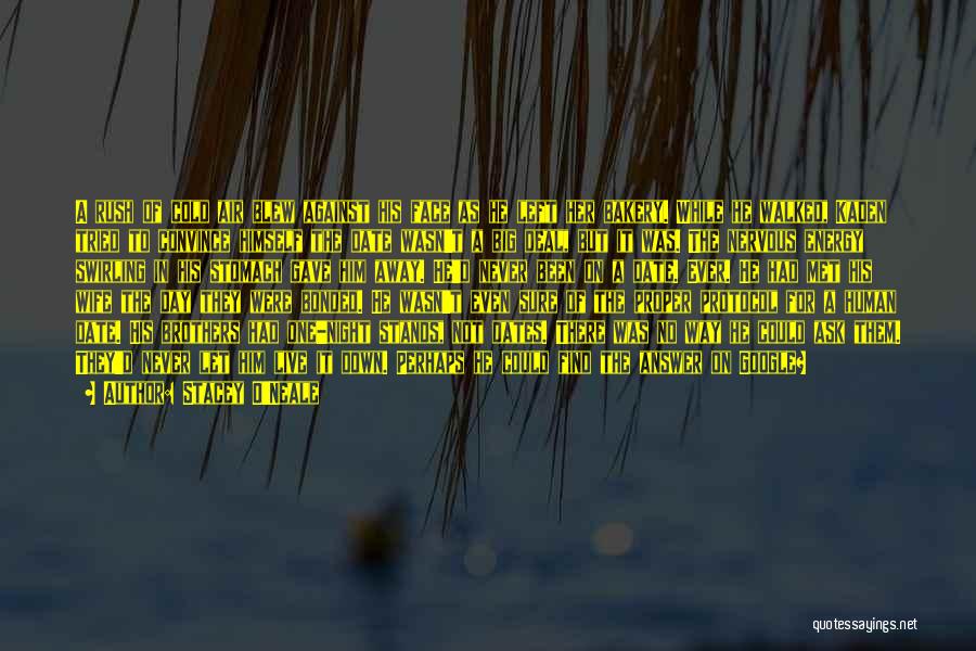 Stacey O'Neale Quotes: A Rush Of Cold Air Blew Against His Face As He Left Her Bakery. While He Walked, Kaden Tried To