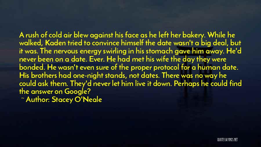 Stacey O'Neale Quotes: A Rush Of Cold Air Blew Against His Face As He Left Her Bakery. While He Walked, Kaden Tried To
