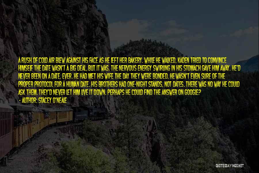 Stacey O'Neale Quotes: A Rush Of Cold Air Blew Against His Face As He Left Her Bakery. While He Walked, Kaden Tried To