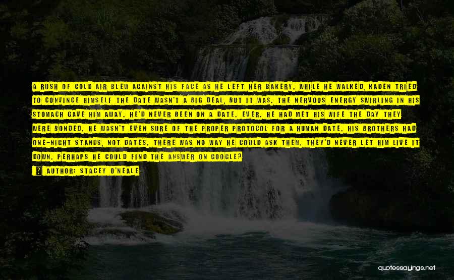 Stacey O'Neale Quotes: A Rush Of Cold Air Blew Against His Face As He Left Her Bakery. While He Walked, Kaden Tried To