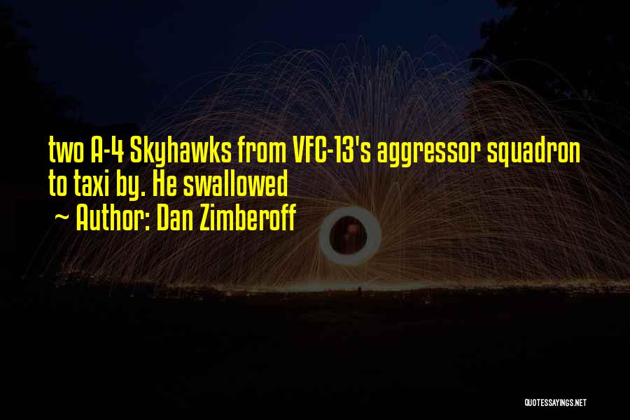 Dan Zimberoff Quotes: Two A-4 Skyhawks From Vfc-13's Aggressor Squadron To Taxi By. He Swallowed