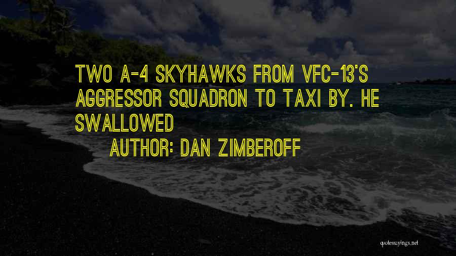 Dan Zimberoff Quotes: Two A-4 Skyhawks From Vfc-13's Aggressor Squadron To Taxi By. He Swallowed