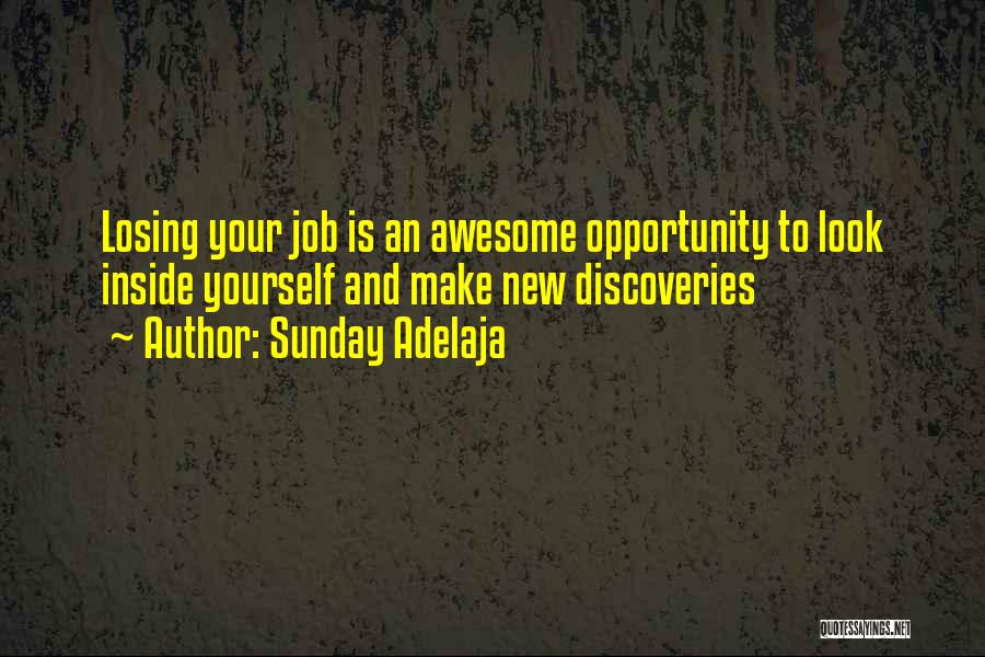 Sunday Adelaja Quotes: Losing Your Job Is An Awesome Opportunity To Look Inside Yourself And Make New Discoveries