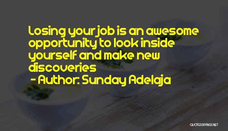 Sunday Adelaja Quotes: Losing Your Job Is An Awesome Opportunity To Look Inside Yourself And Make New Discoveries