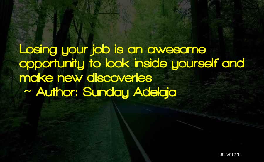 Sunday Adelaja Quotes: Losing Your Job Is An Awesome Opportunity To Look Inside Yourself And Make New Discoveries