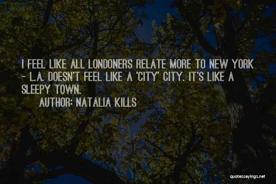 Natalia Kills Quotes: I Feel Like All Londoners Relate More To New York - L.a. Doesn't Feel Like A 'city' City. It's Like