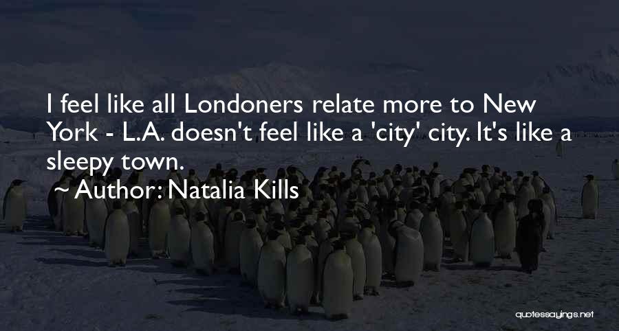 Natalia Kills Quotes: I Feel Like All Londoners Relate More To New York - L.a. Doesn't Feel Like A 'city' City. It's Like