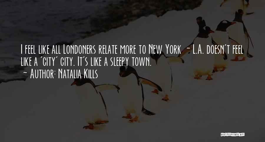 Natalia Kills Quotes: I Feel Like All Londoners Relate More To New York - L.a. Doesn't Feel Like A 'city' City. It's Like