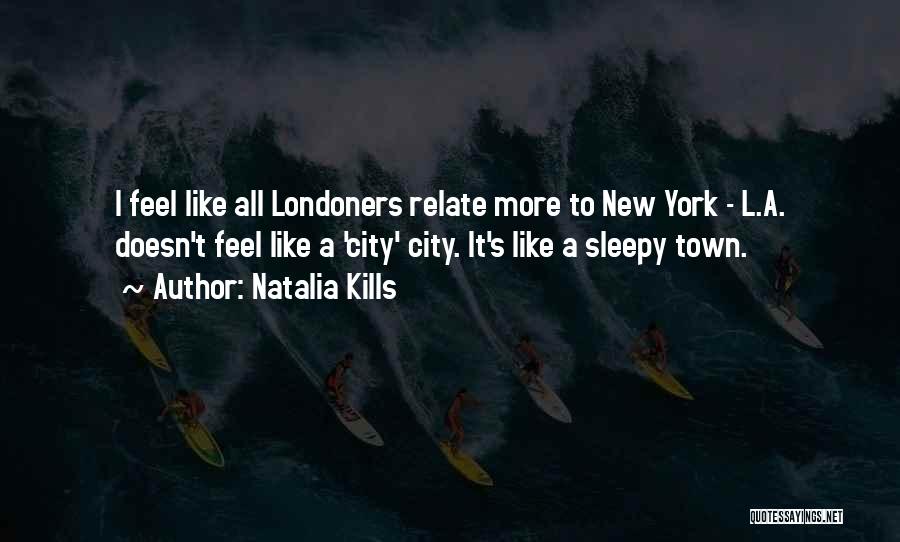 Natalia Kills Quotes: I Feel Like All Londoners Relate More To New York - L.a. Doesn't Feel Like A 'city' City. It's Like