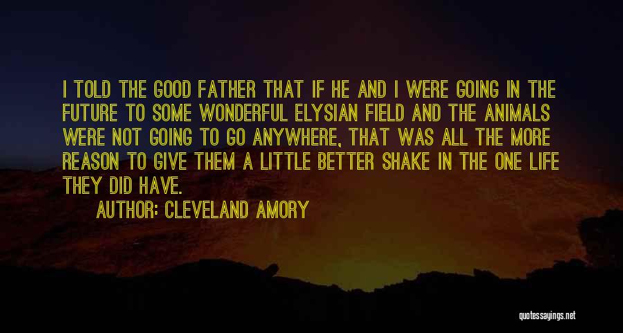 Cleveland Amory Quotes: I Told The Good Father That If He And I Were Going In The Future To Some Wonderful Elysian Field