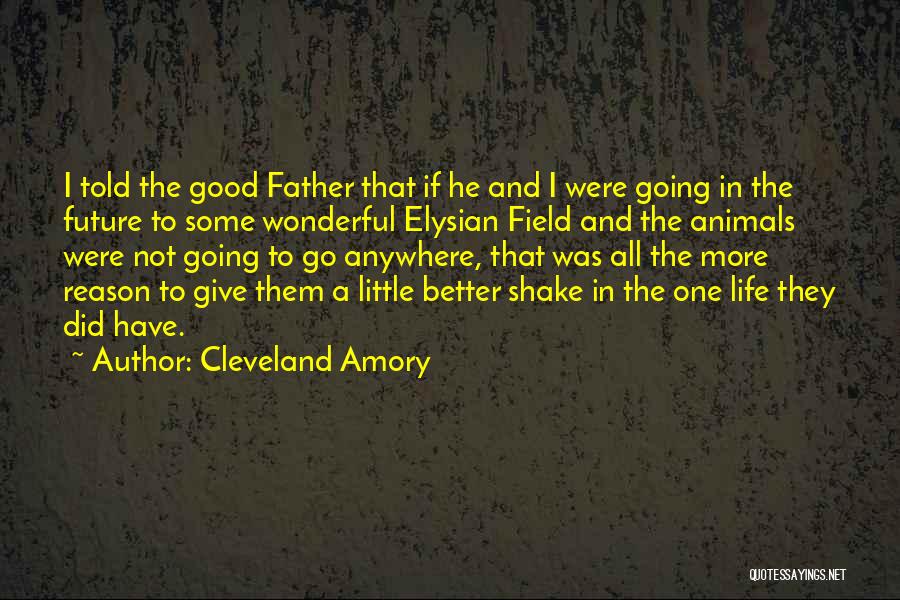 Cleveland Amory Quotes: I Told The Good Father That If He And I Were Going In The Future To Some Wonderful Elysian Field