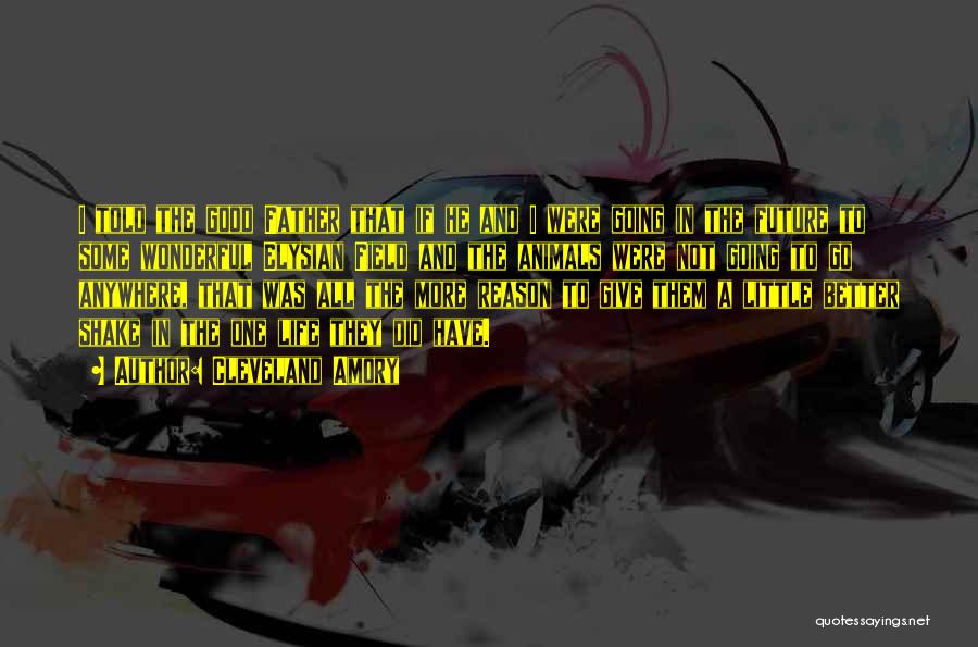 Cleveland Amory Quotes: I Told The Good Father That If He And I Were Going In The Future To Some Wonderful Elysian Field