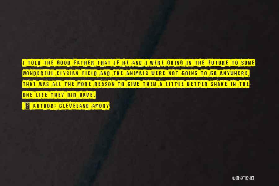 Cleveland Amory Quotes: I Told The Good Father That If He And I Were Going In The Future To Some Wonderful Elysian Field