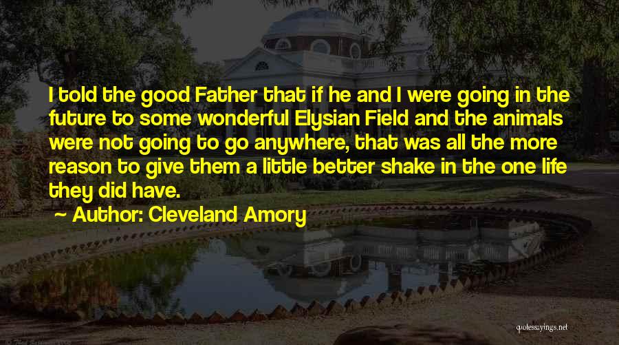 Cleveland Amory Quotes: I Told The Good Father That If He And I Were Going In The Future To Some Wonderful Elysian Field