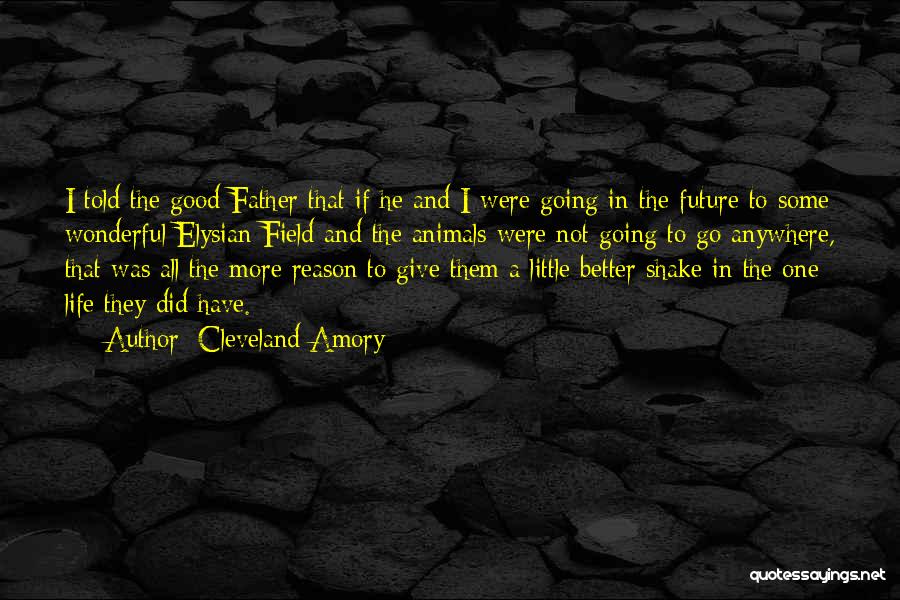 Cleveland Amory Quotes: I Told The Good Father That If He And I Were Going In The Future To Some Wonderful Elysian Field