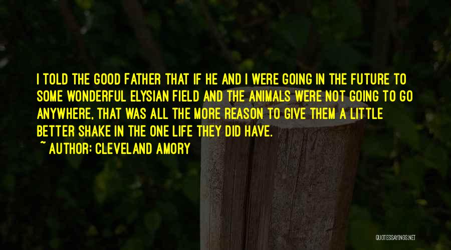 Cleveland Amory Quotes: I Told The Good Father That If He And I Were Going In The Future To Some Wonderful Elysian Field