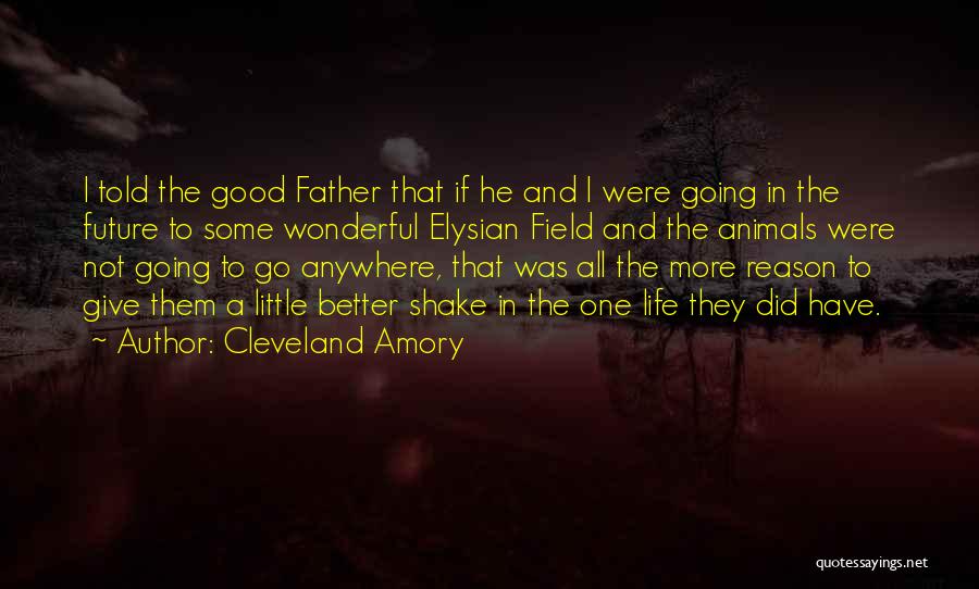 Cleveland Amory Quotes: I Told The Good Father That If He And I Were Going In The Future To Some Wonderful Elysian Field