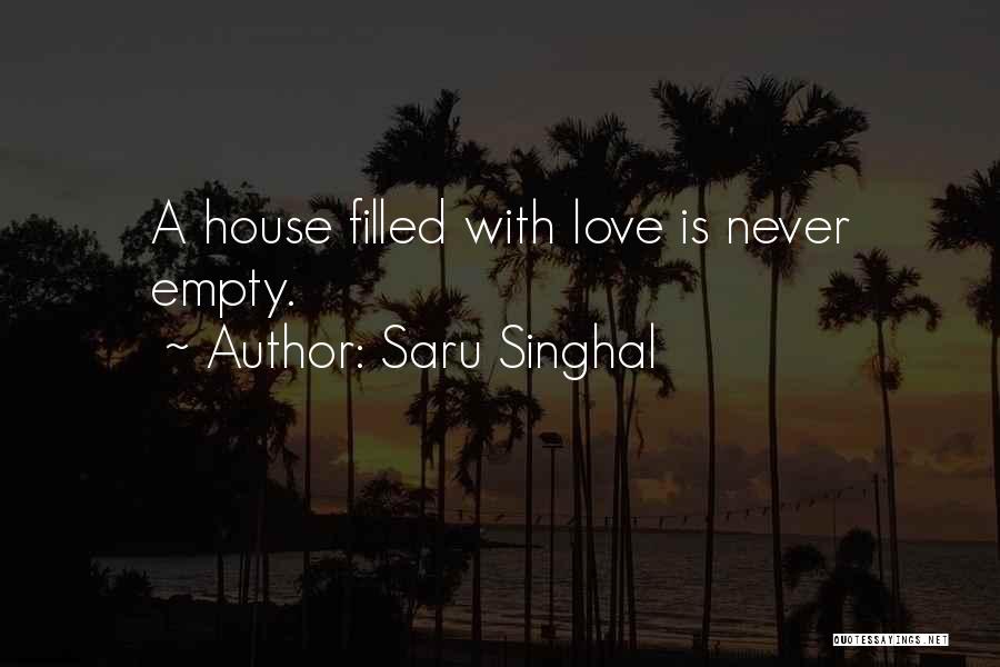 Saru Singhal Quotes: A House Filled With Love Is Never Empty.