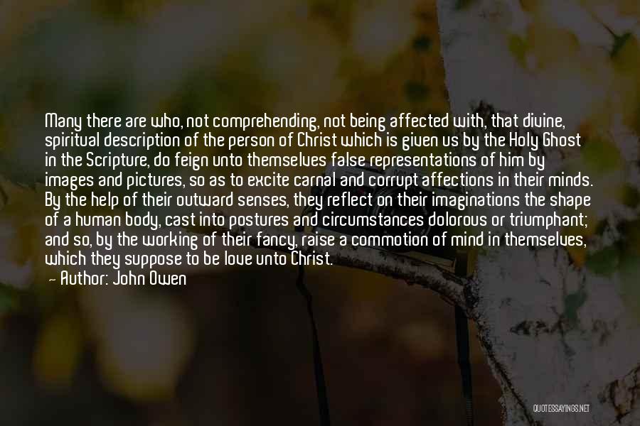 John Owen Quotes: Many There Are Who, Not Comprehending, Not Being Affected With, That Divine, Spiritual Description Of The Person Of Christ Which