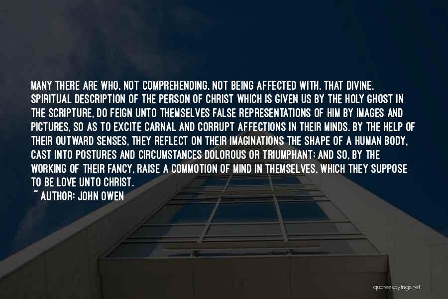 John Owen Quotes: Many There Are Who, Not Comprehending, Not Being Affected With, That Divine, Spiritual Description Of The Person Of Christ Which