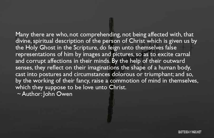 John Owen Quotes: Many There Are Who, Not Comprehending, Not Being Affected With, That Divine, Spiritual Description Of The Person Of Christ Which